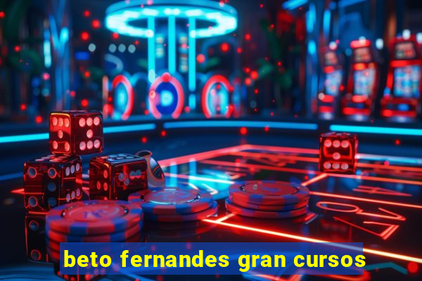 beto fernandes gran cursos